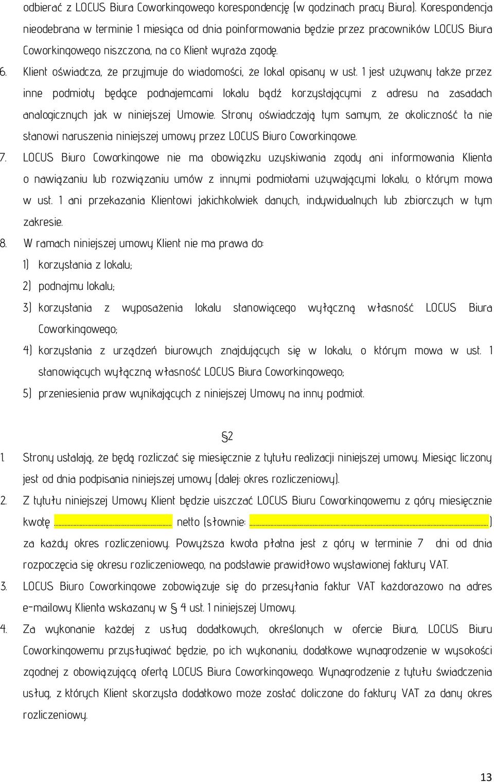 Klient oświadcza, że przyjmuje do wiadomości, że lokal opisany w ust.