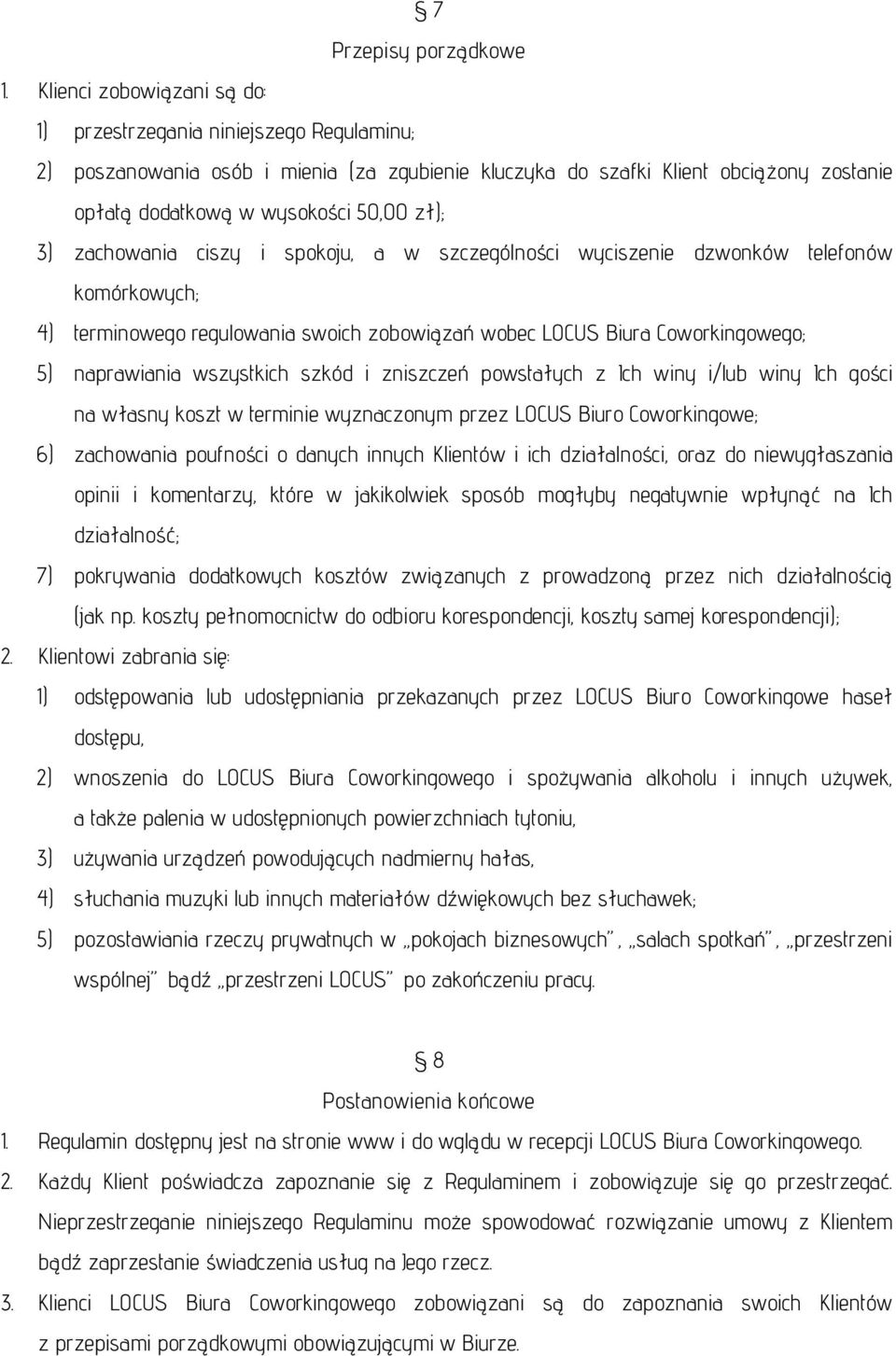 3) zachowania ciszy i spokoju, a w szczególności wyciszenie dzwonków telefonów komórkowych; 4) terminowego regulowania swoich zobowiązań wobec LOCUS Biura Coworkingowego; 5) naprawiania wszystkich