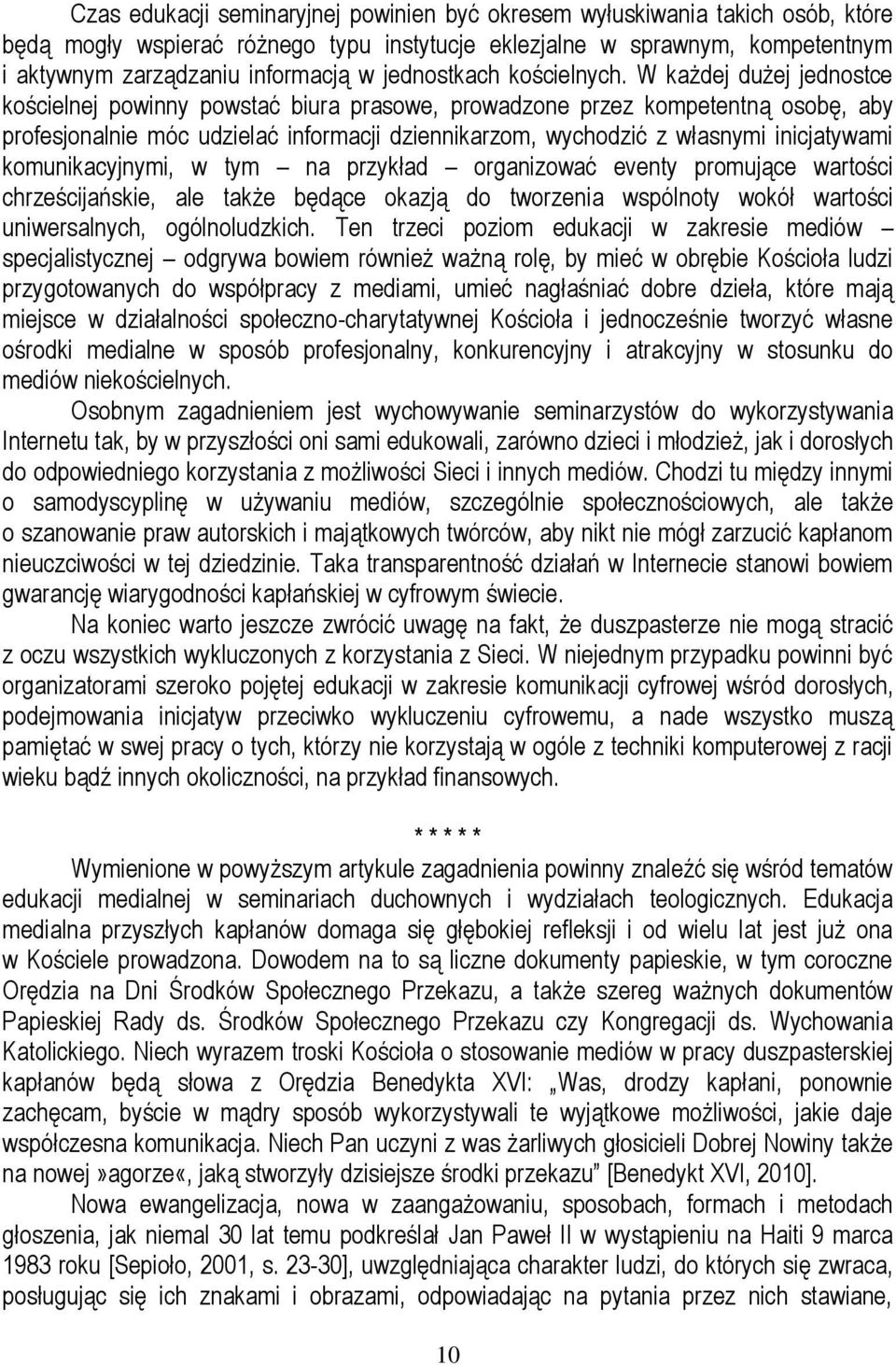 W każdej dużej jednostce kościelnej powinny powstać biura prasowe, prowadzone przez kompetentną osobę, aby profesjonalnie móc udzielać informacji dziennikarzom, wychodzić z własnymi inicjatywami