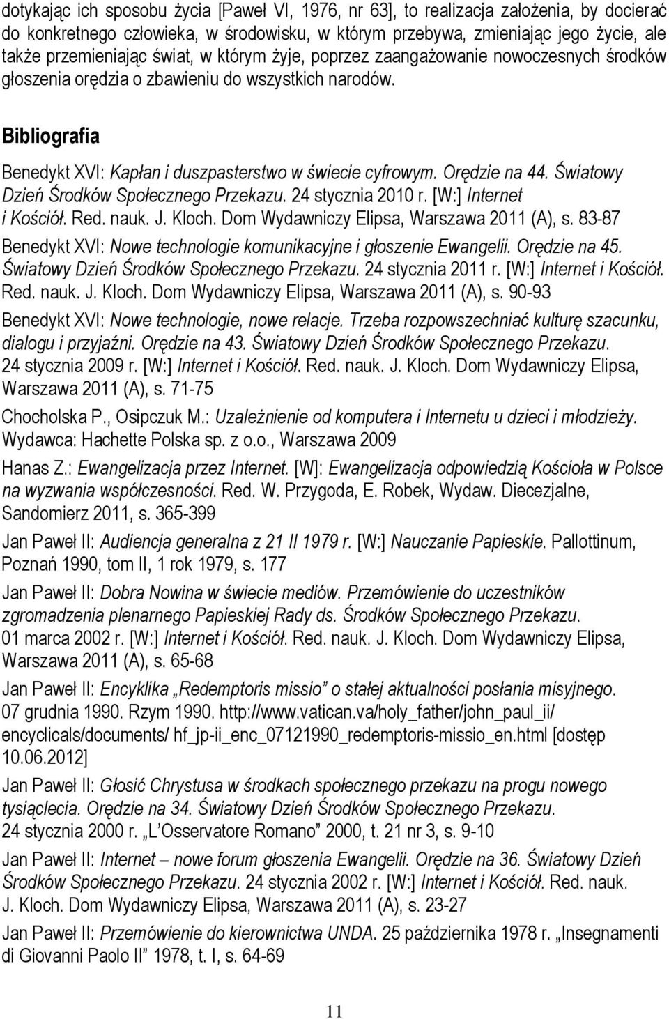 Orędzie na 44. Światowy Dzień Środków Społecznego Przekazu. 24 stycznia 2010 r. [W:] Internet i Kościół. Red. nauk. J. Kloch. Dom Wydawniczy Elipsa, Warszawa 2011 (A), s.