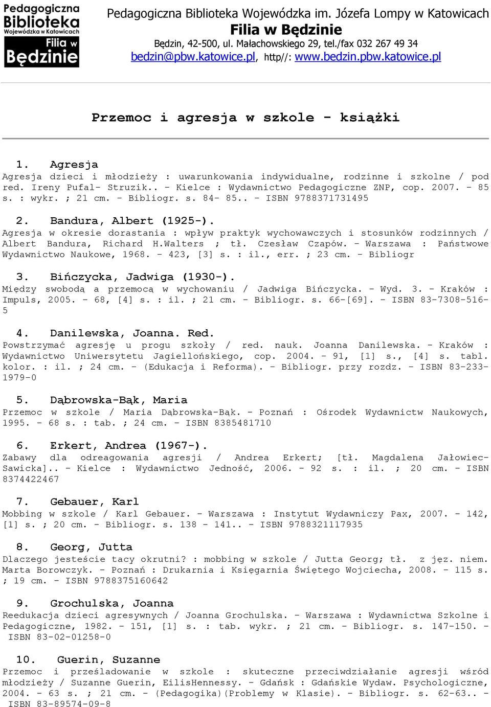 Agresja w okresie dorastania : wpływ praktyk wychowawczych i stosunków rodzinnych / Albert Bandura, Richard H.Walters ; tł. Czesław Czapów. - Warszawa : Państwowe Wydawnictwo Naukowe, 1968.