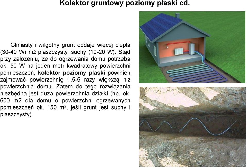 50 W na jeden metr kwadratowy powierzchni pomieszczeń, kolektor poziomy płaski powinien zajmować powierzchnię 1,5-5 razy większą