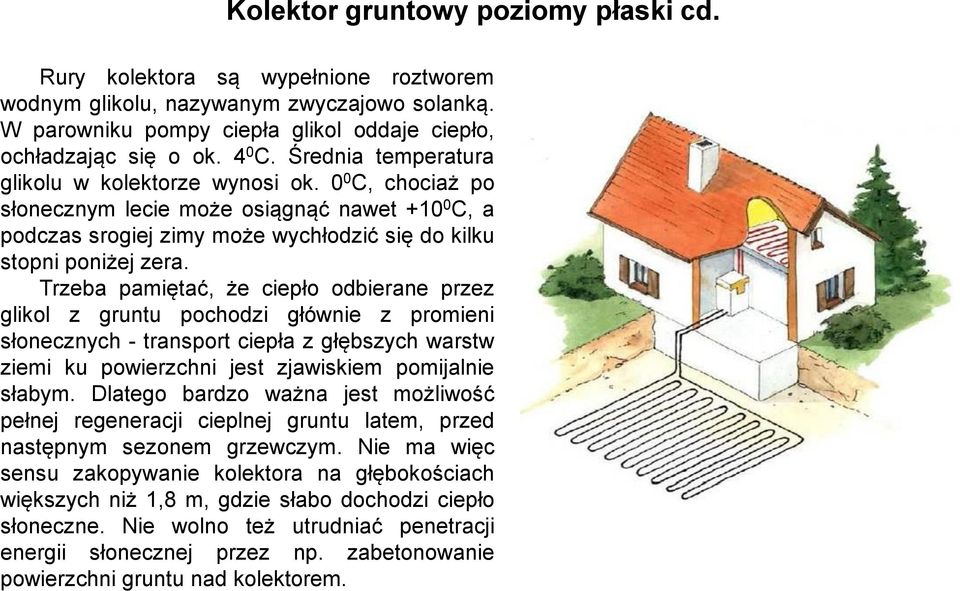 Trzeba pamiętać, że ciepło odbierane przez glikol z gruntu pochodzi głównie z promieni słonecznych - transport ciepła z głębszych warstw ziemi ku powierzchni jest zjawiskiem pomijalnie słabym.