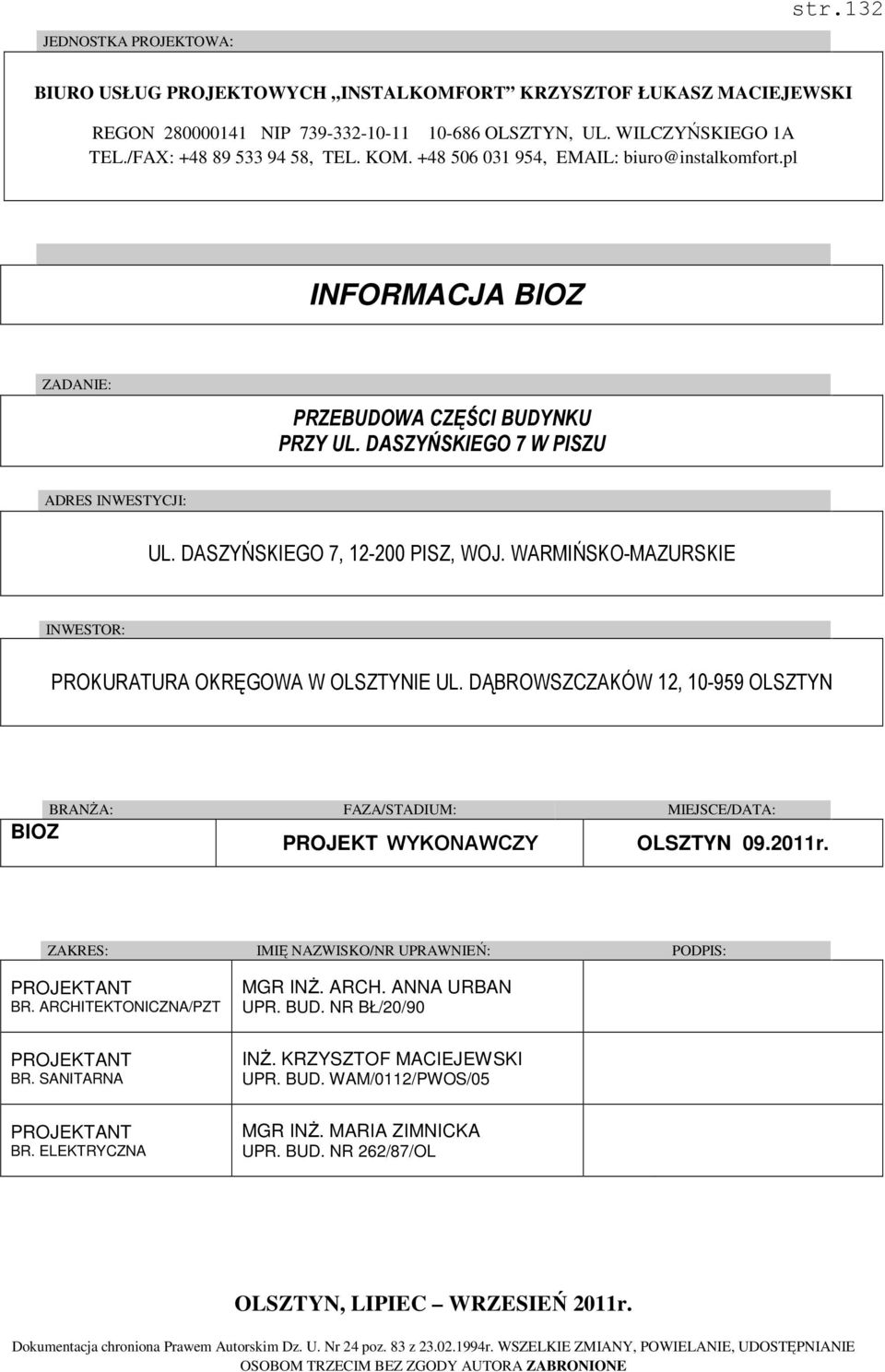 WARMIŃSKO-MAZURSKIE INWESTOR: PROKURATURA OKRĘGOWA W OLSZTYNIE UL. DĄBROWSZCZAKÓW 12, 10-959 OLSZTYN BIOZ BRANŻA: FAZA/STADIUM: MIEJSCE/DATA: PROJEKT BUDOWLANY OLSZTYN 09.2011r.