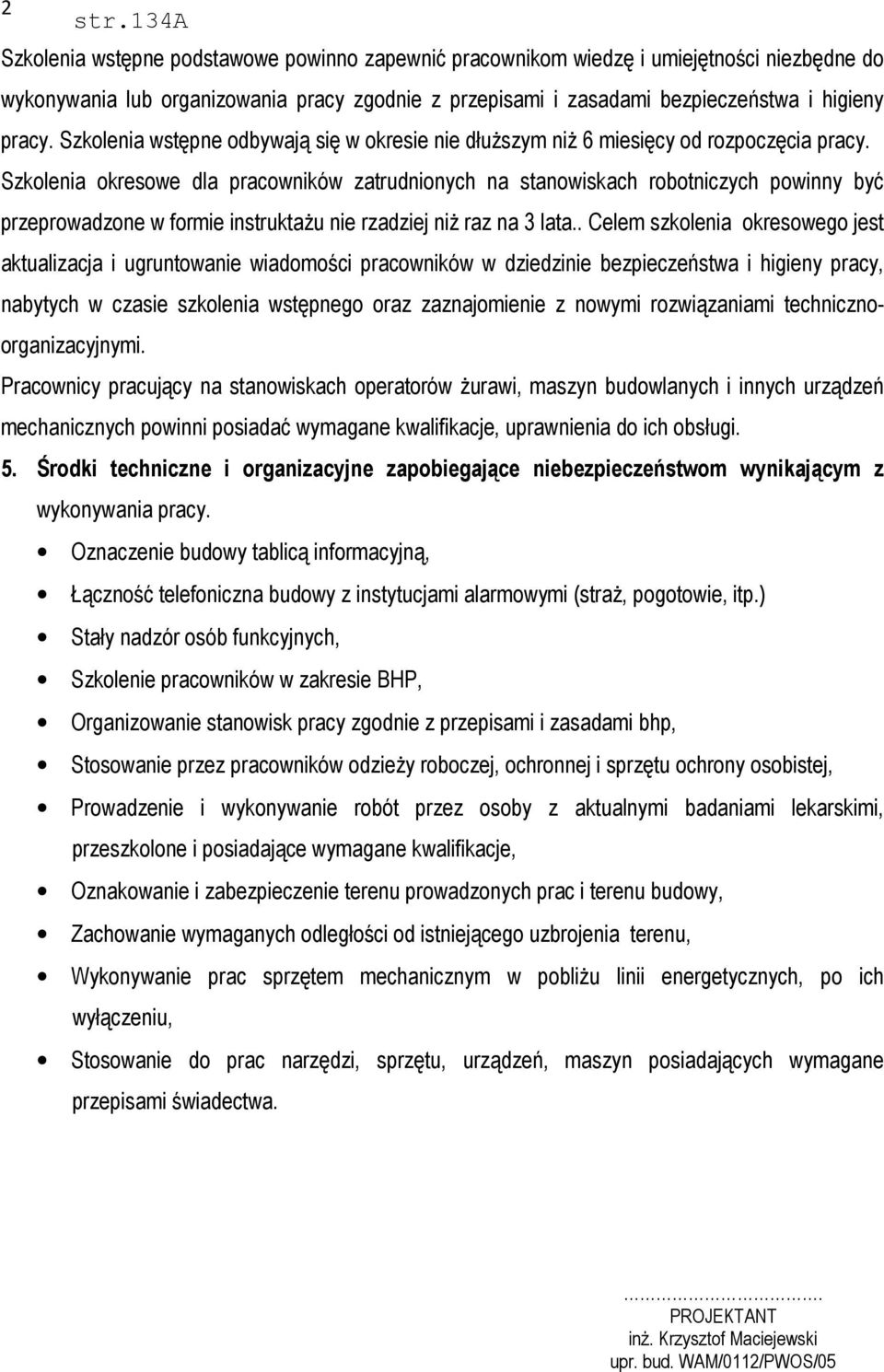 Szkolenia okresowe dla pracowników zatrudnionych na stanowiskach robotniczych powinny być przeprowadzone w formie instruktażu nie rzadziej niż raz na 3 lata.