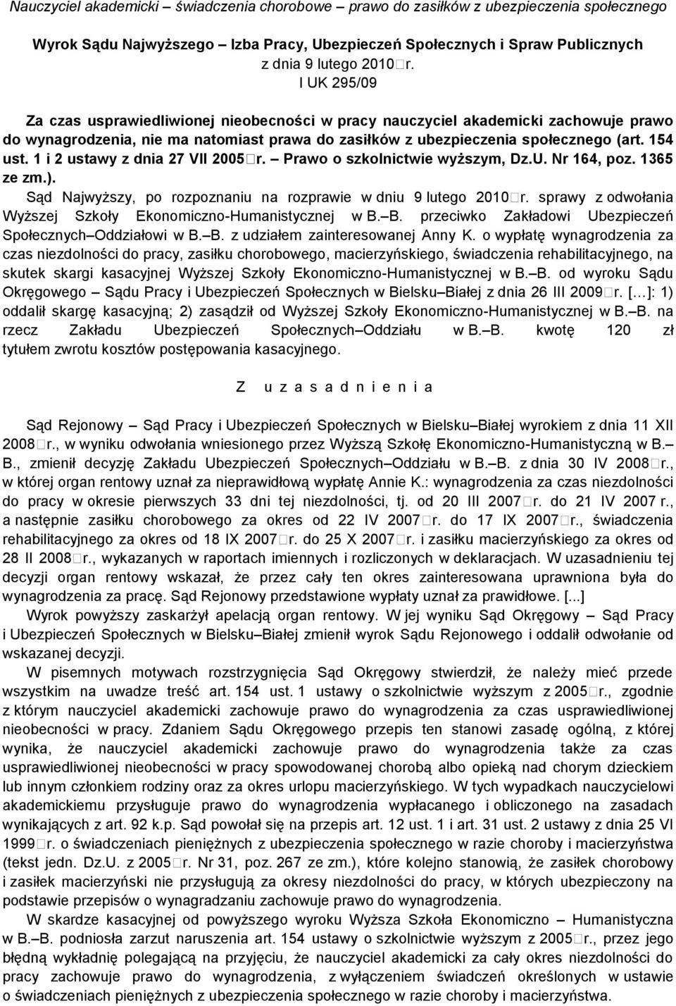 1 i 2 ustawy z dnia 27 VII 2005 r. Prawo o szkolnictwie wyższym, Dz.U. Nr 164, poz. 1365 ze zm.). Sąd Najwyższy, po rozpoznaniu na rozprawie w dniu 9 lutego 2010 r.