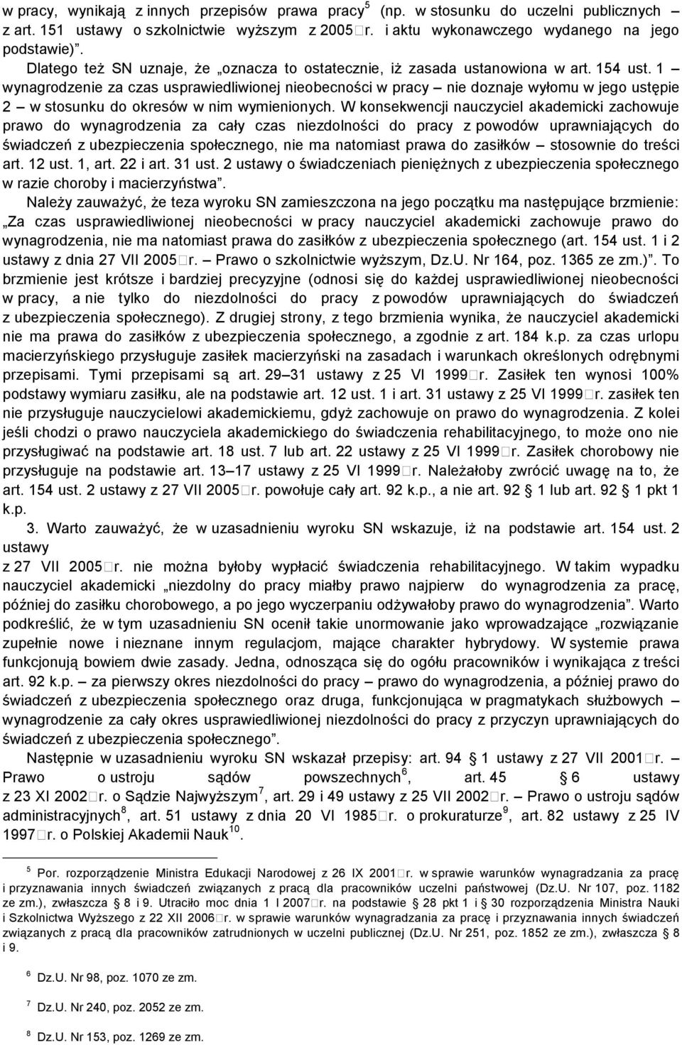 1 wynagrodzenie za czas usprawiedliwionej nieobecności w pracy nie doznaje wyłomu w jego ustępie 2 w stosunku do okresów w nim wymienionych.