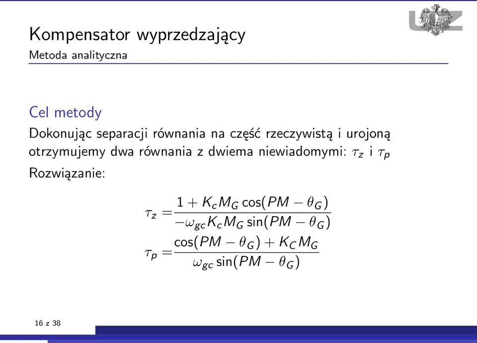 z dwiema niewiadomymi: τ z i τ p Rozwiązanie: τ z = 1 + K cm G cos(pm θ G