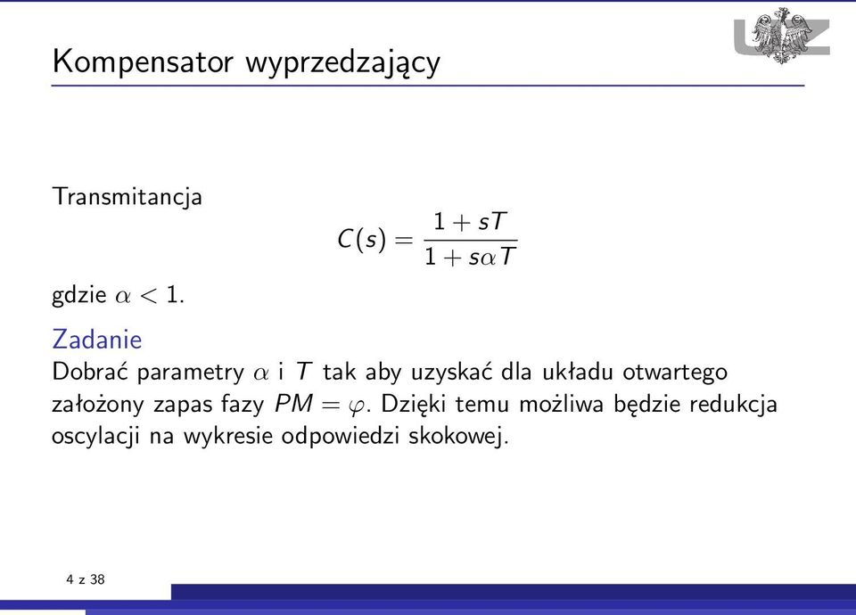 uzyskać dla układu otwartego założony zapas fazy PM = ϕ.