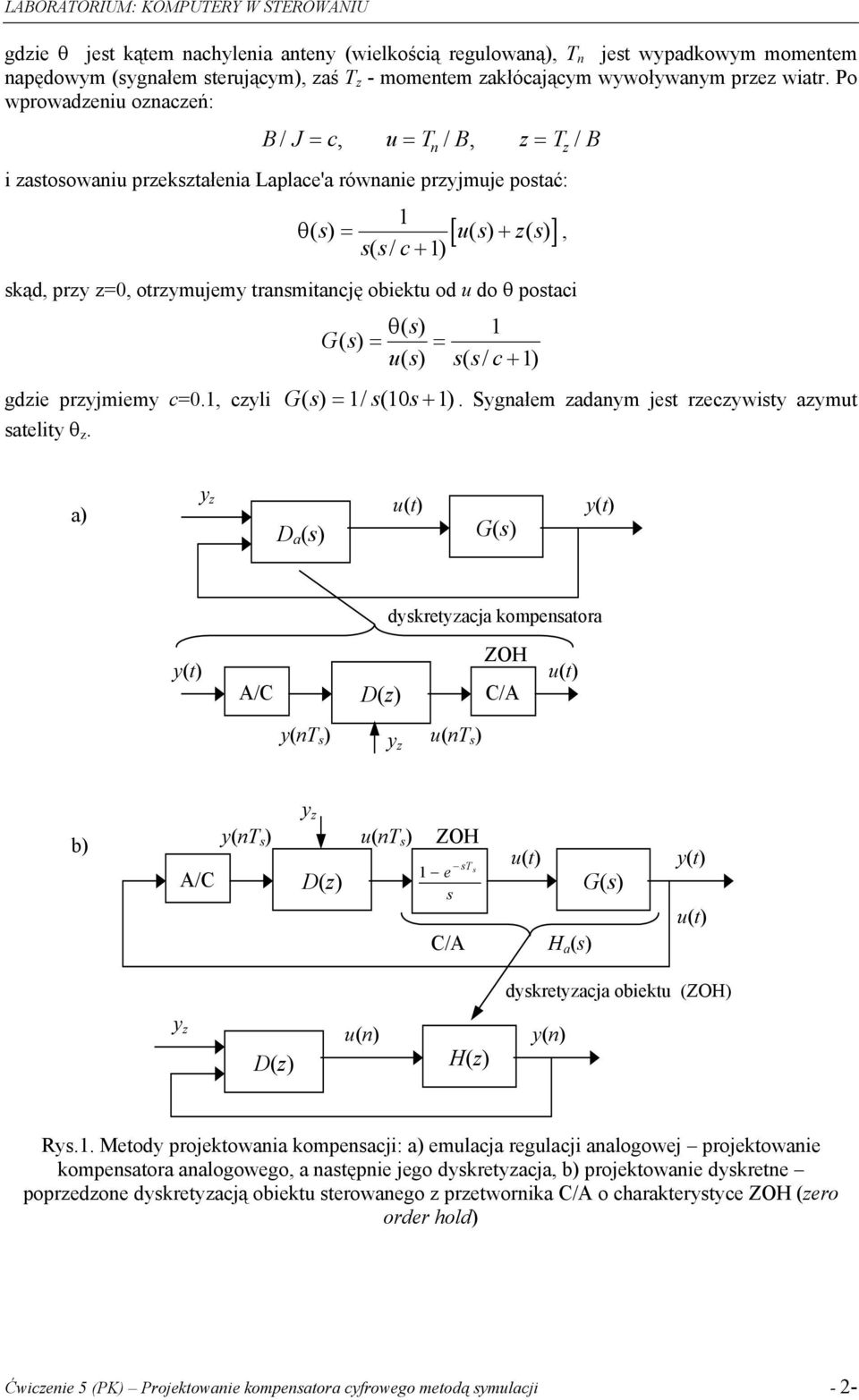 transmitancję obiektu od u do θ postaci θ() s Gs () = = us () ss (/ c+ ) gdzie przyjmiemy c=0., czyli Gs () =/ s( 0s+ ). Sygnałem zadanym jest rzeczywisty azymut satelity θz.