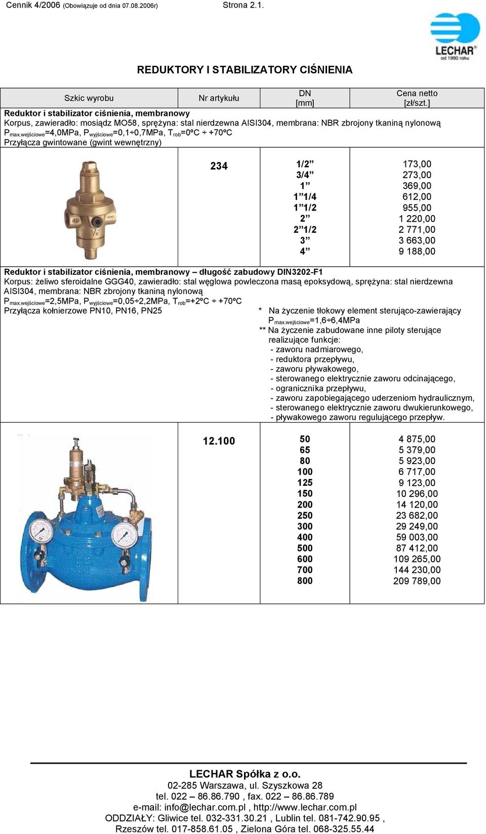 wejściowe =4,0MPa, P wyjściowe =0,1 0,7MPa, T rob =0ºC +70ºC Przyłącza gwintowane (gwint wewnętrzny) 234 1/2 3/4 1/4 1/2 2 2 1/2 3 4 173,00 273,00 369,00 612,00 955,00 1 220,00 2 771,00 3 663,00 9