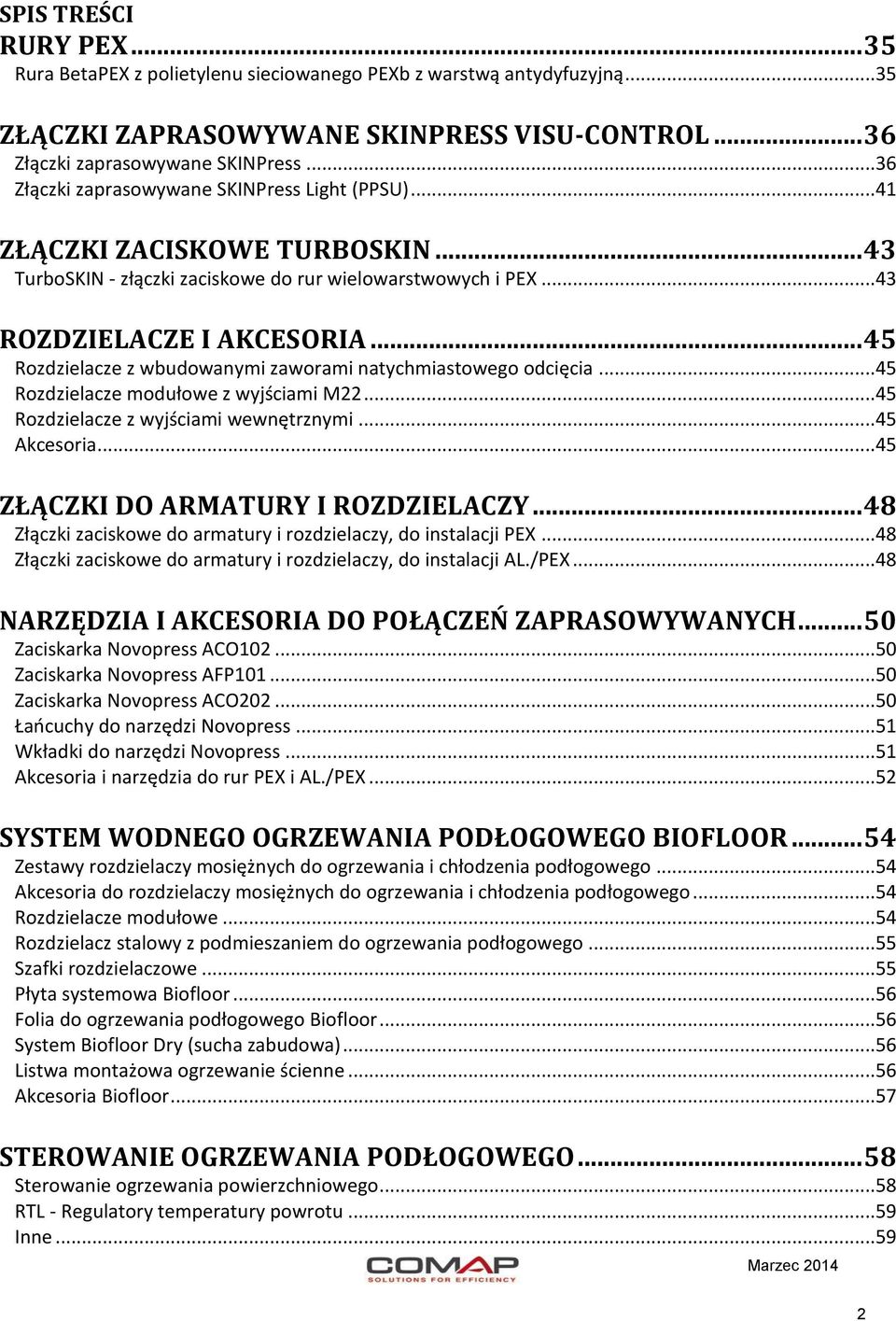 .. 45 Rozdzielacze z wbudowanymi zaworami natychmiastowego odcięcia...45 Rozdzielacze modułowe z wyjściami M22...45 Rozdzielacze z wyjściami wewnętrznymi...45 Akcesoria.