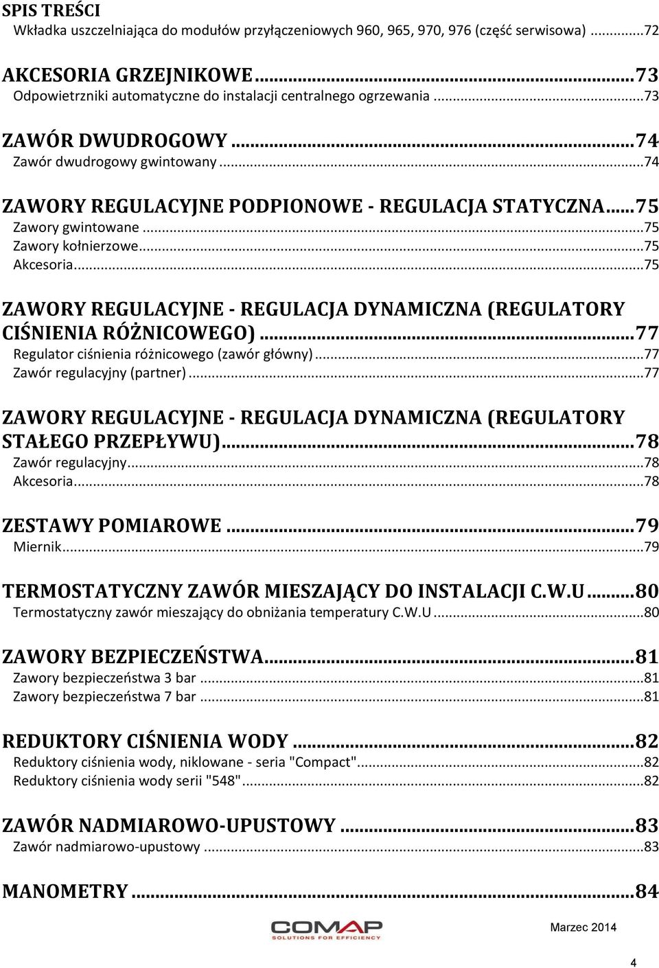 ..75 ZAWORY REGULACYJNE - REGULACJA DYNAMICZNA (REGULATORY CIŚNIENIA RÓŻNICOWEGO)... 77 Regulator ciśnienia różnicowego (zawór główny)...77 Zawór regulacyjny (partner).