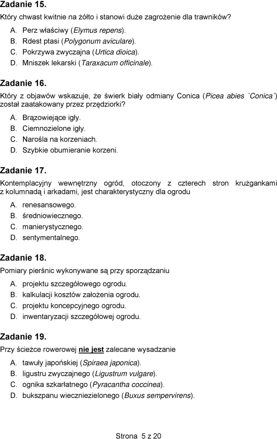 C. Narośla na korzeniach. D. Szybkie obumieranie korzeni. Zadanie 17.