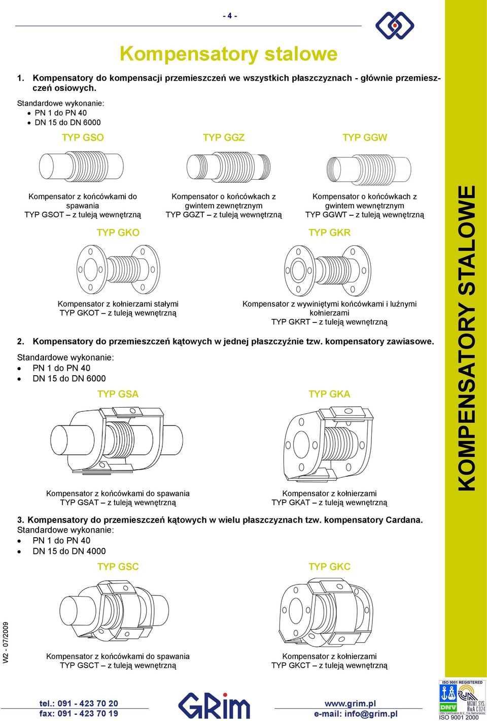 tuleją wewnętrzną Kompensator o końcówkach z gwintem zewnętrznym TYP GGZT z tuleją wewnętrzną Kompensator o końcówkach z gwintem wewnętrznym TYP GGWT z tuleją wewnętrzną TYP GKR Kompensator z
