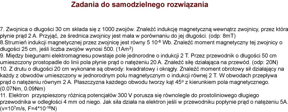 Znaleźć moment magnetyczny tej zwojnicy o długości 5 cm, jeśli liczba zwojów wynosi 500. (1Am ) 9. Między biegunami elektromagnesu powstaje pole jednorodne o indukcji T.