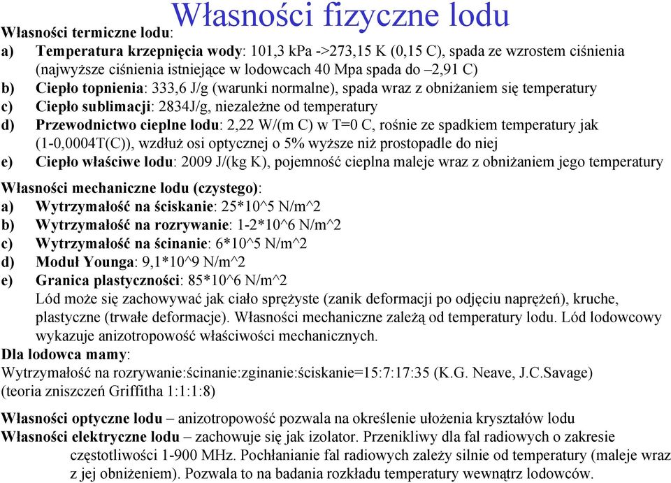 C) w T=0 C, rośnie ze spadkiem temperatury jak (1-0,0004T(C)), wzdłuż osi optycznej o 5% wyższe niż prostopadle do niej e) Ciepło właściwe lodu: 2009 J/(kg K), pojemność cieplna maleje wraz z