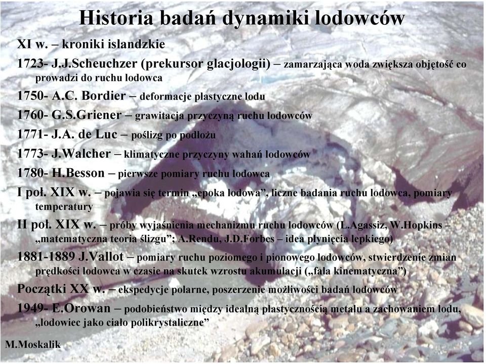 Besson pierwsze pomiary ruchu lodowca I poł. XIX w. pojawia się termin epoka lodowa, liczne badania ruchu lodowca, pomiary temperatury II poł. XIX w. próby wyjaśnienia mechanizmu ruchu lodowców (L.