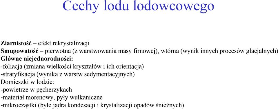 kryształów i ich orientacja) -stratyfikacja (wynika z warstw sedymentacyjnych) Domieszki w lodzie: -powietrze