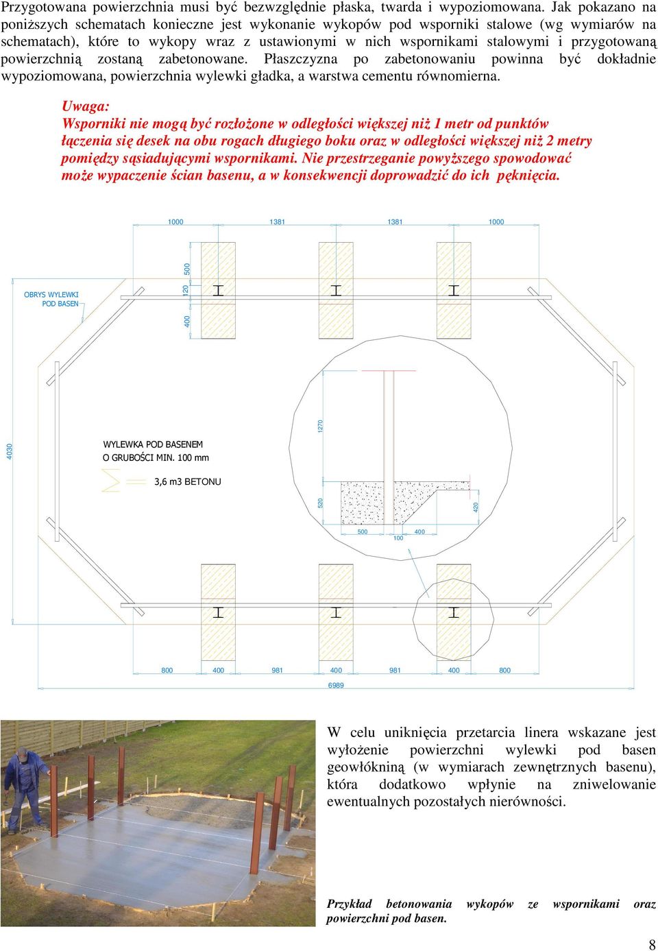 przygotowaną powierzchnią zostaną zabetonowane. Płaszczyzna po zabetonowaniu powinna być dokładnie wypoziomowana, powierzchnia wylewki gładka, a warstwa cementu równomierna.