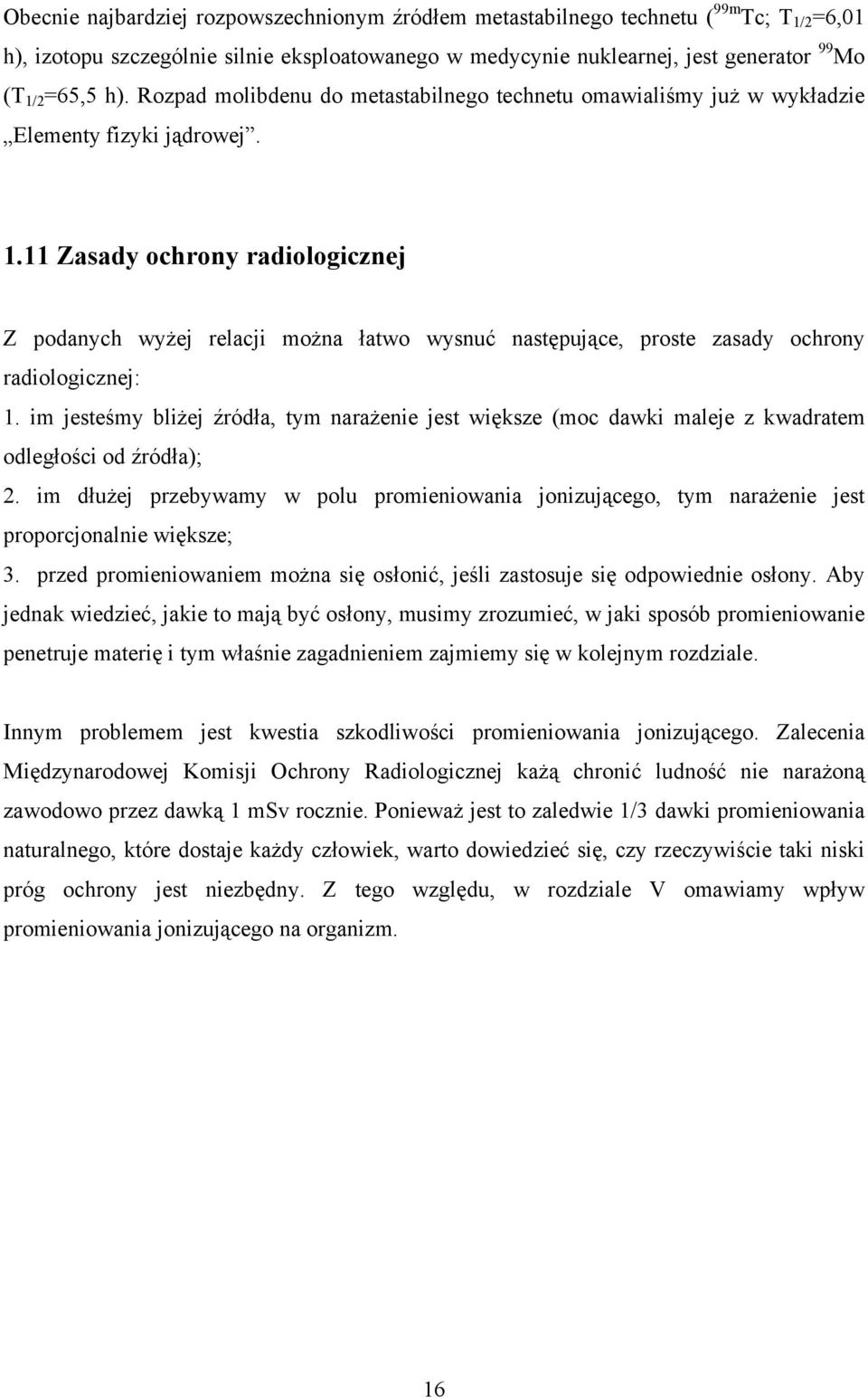 . Zasady ochrony radiologicznej Z podanych wyżej relacji można łatwo wysnuć następujące, proste zasady ochrony radiologicznej:.