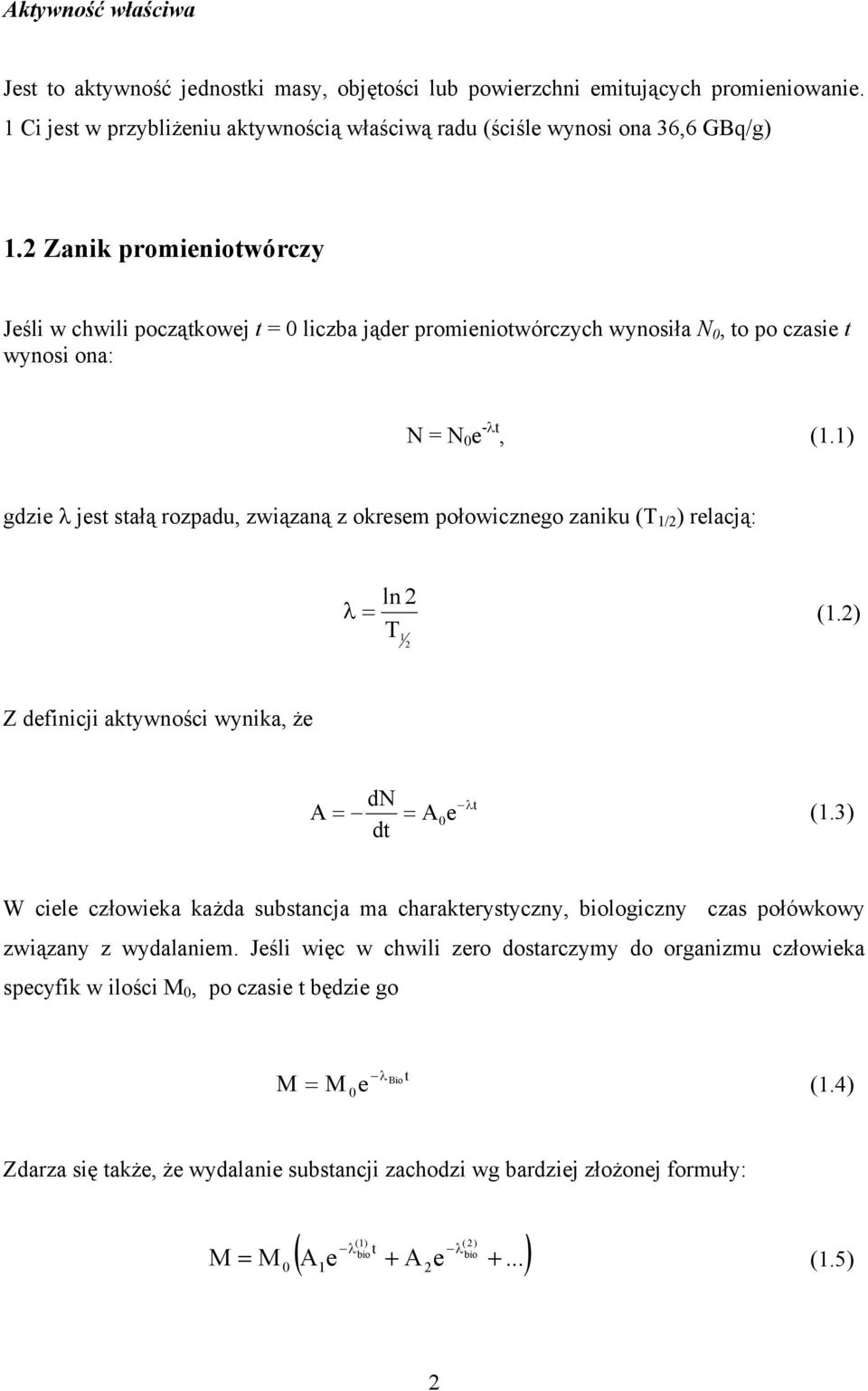 ) gdzie λ jest stałą rozpadu, związaną z okresem połowicznego zaniku (T / ) relacją: ln λ = (.) T Z definicji aktywności wynika, że A dn dt A e λt = = 0 (.