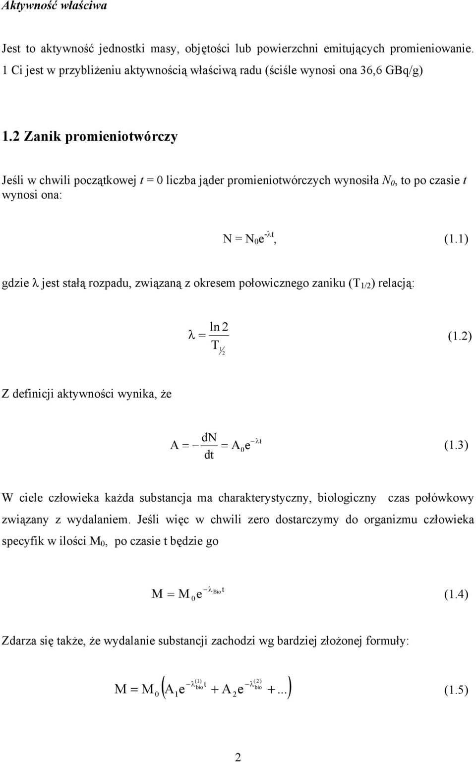 ) gdzie λ jest stałą rozpadu, związaną z okresem połowicznego zaniku (T / ) relacją: ln λ = (.) T Z definicji aktywności wynika, że A dn dt A e λt = = 0 (.