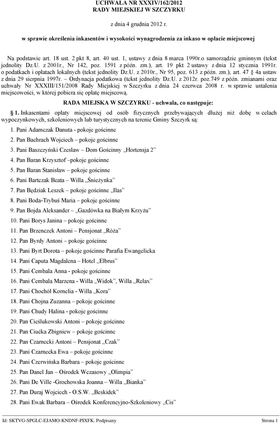 o podatkach i opłatach lokalnych (tekst jednolity Dz.U. z 2010r., Nr 95, poz. 613 z późn. zm.), art. 47 4a ustaw z dnia 29 sierpnia 1997r. Ordynacja podatkowa (tekst jednolity Dz.U. z 2012r. poz.749 z późn.