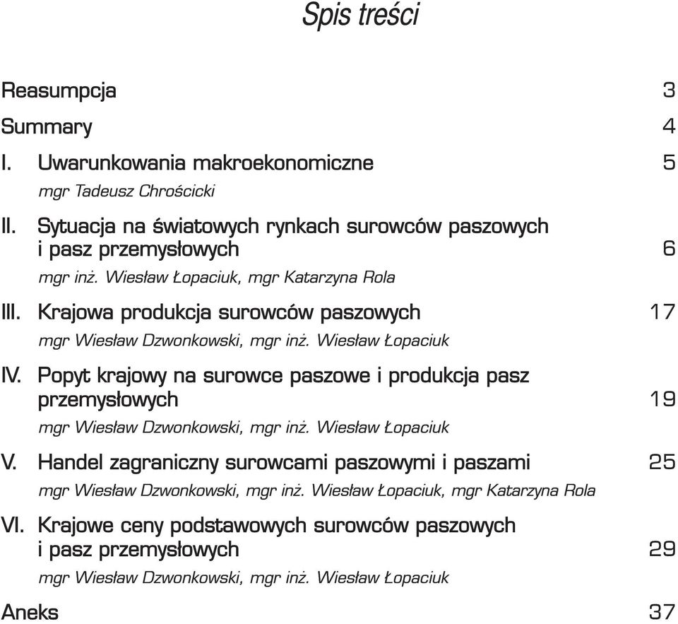 Krajowa produkcja surowców paszowych 17 mgr Wiesław Dzwonkowski, mgr inż. Wiesław Łopaciuk IV.