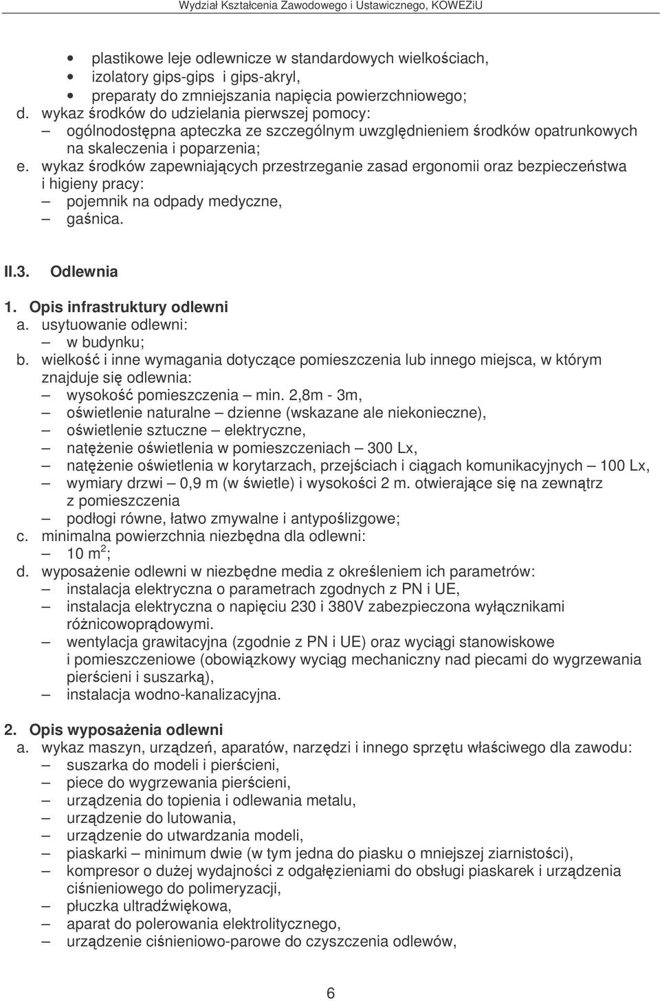 wykaz rodków zapewniajcych przestrzeganie zasad ergonomii oraz bezpieczestwa pojemnik na odpady medyczne, ganica. II.3. Odlewnia 1. Opis infrastruktury odlewni a. usytuowanie odlewni: w budynku; b.