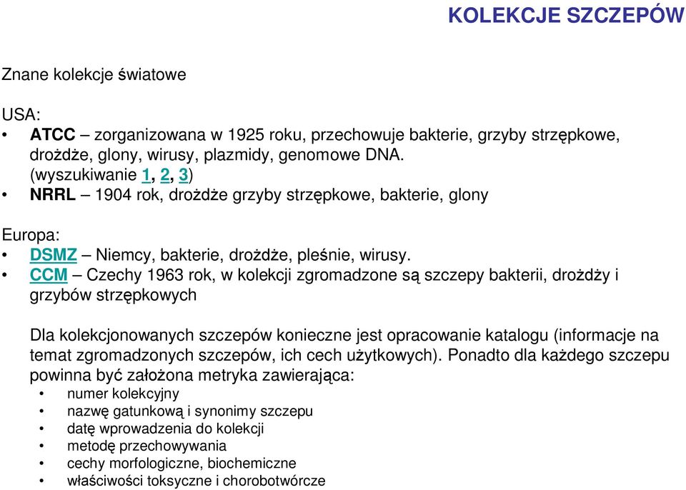 CCM Czechy 1963 rok, w kolekcji zgromadzone są szczepy bakterii, drożdży i grzybów strzępkowych Dla kolekcjonowanych szczepów konieczne jest opracowanie katalogu (informacje na temat