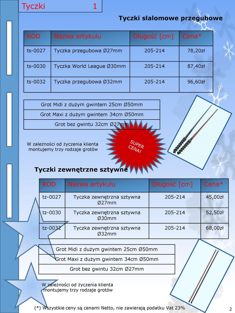 zewnętrzne sztywne KOD Nazwa artykułu Długość [cm] Cena* tz-0027 tz-0030 tz-0032 Tyczka zewnętrzna sztywna Ø27mm Tyczka zewnętrzna sztywna Ø30mm Tyczka zewnętrzna sztywna Ø32mm 205-214 45,00zł