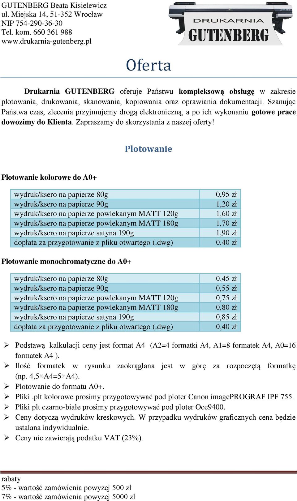 Plotowanie Plotowanie kolorowe do A0+ wydruk/ksero na papierze 80g wydruk/ksero na papierze 90g wydruk/ksero na papierze powlekanym MATT 120g wydruk/ksero na papierze powlekanym MATT 180g