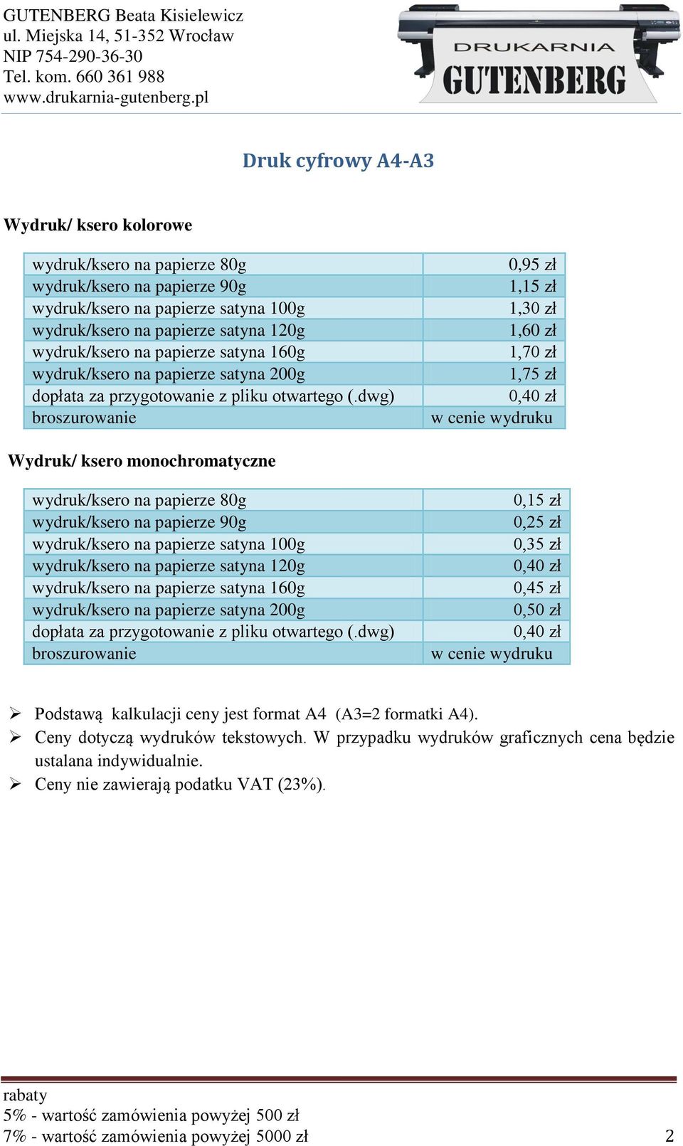 dwg) broszurowanie 0,95 zł 1,15 zł 1,30 zł 1,60 zł 1,70 zł 1,75 zł w cenie wydruku Wydruk/ ksero monochromatyczne wydruk/ksero na papierze 80g wydruk/ksero na papierze 90g wydruk/ksero na papierze