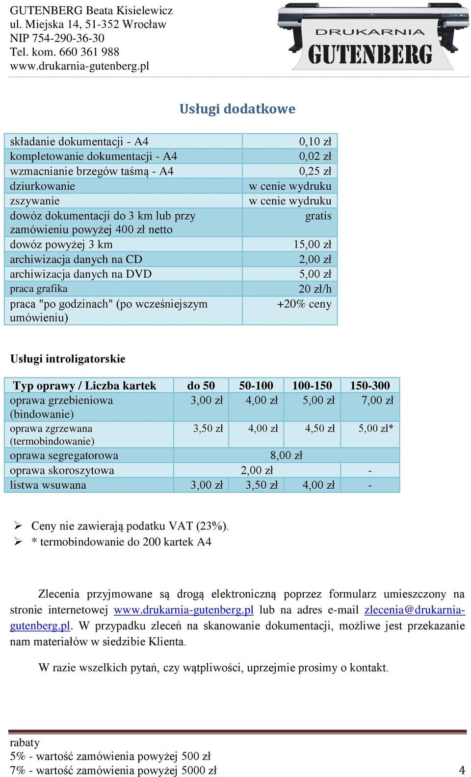 15,00 zł 2,00 zł 5,00 zł 20 zł/h +20% ceny Usługi introligatorskie Typ oprawy / Liczba kartek do 50 50-100 100-150 150-300 oprawa grzebieniowa 3,00 zł 4,00 zł 5,00 zł 7,00 zł (bindowanie) oprawa