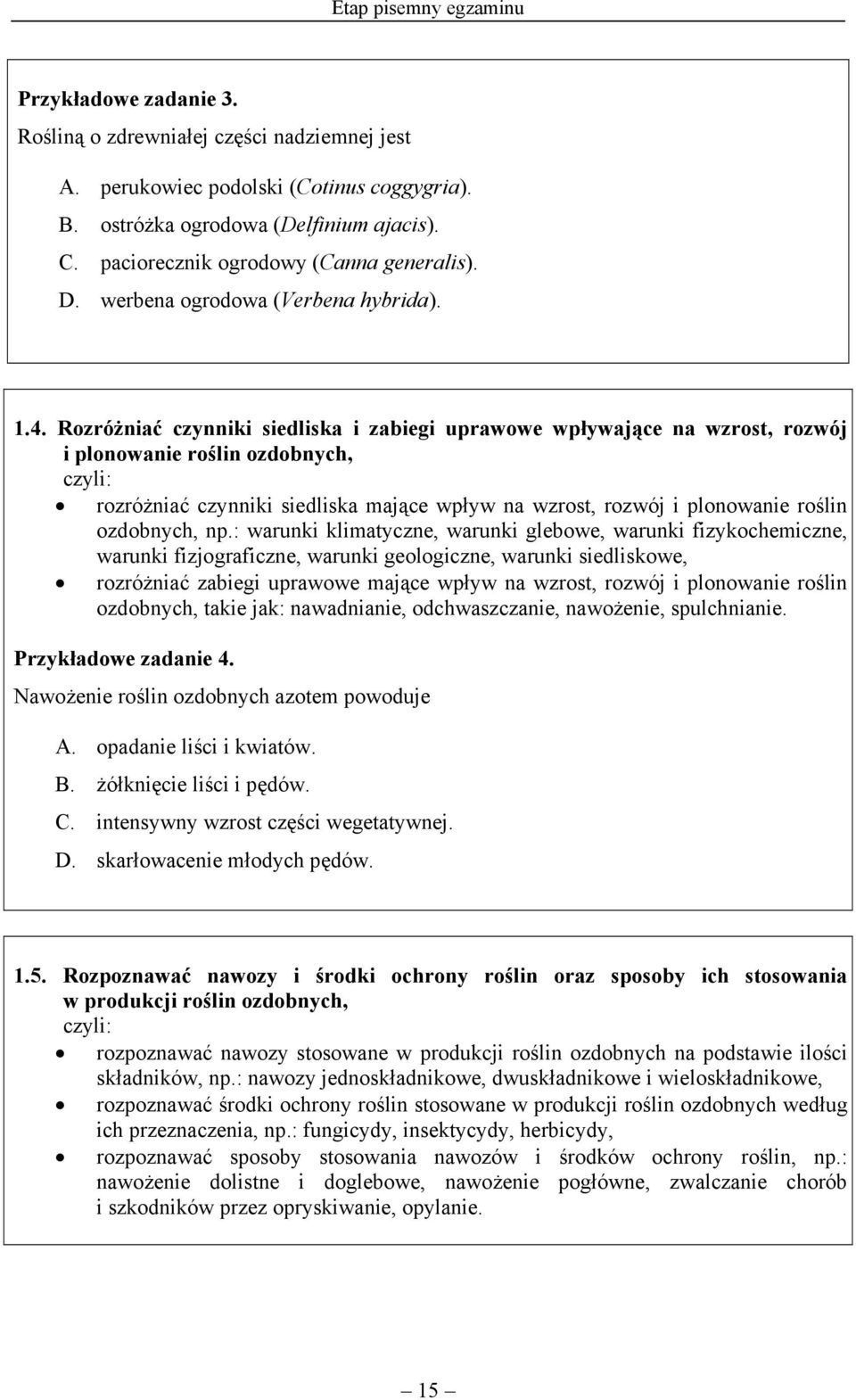 Rozróżniać czynniki siedliska i zabiegi uprawowe wpływające na wzrost, rozwój i plonowanie roślin ozdobnych, rozróżniać czynniki siedliska mające wpływ na wzrost, rozwój i plonowanie roślin