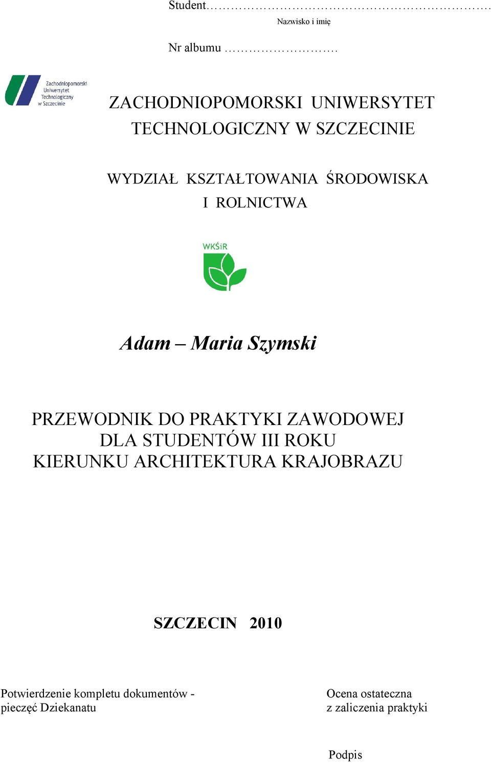 I ROLNICTWA Adam Maria Szymski PRZEWODNIK DO PRAKTYKI ZAWODOWEJ DLA STUDENTÓW III ROKU