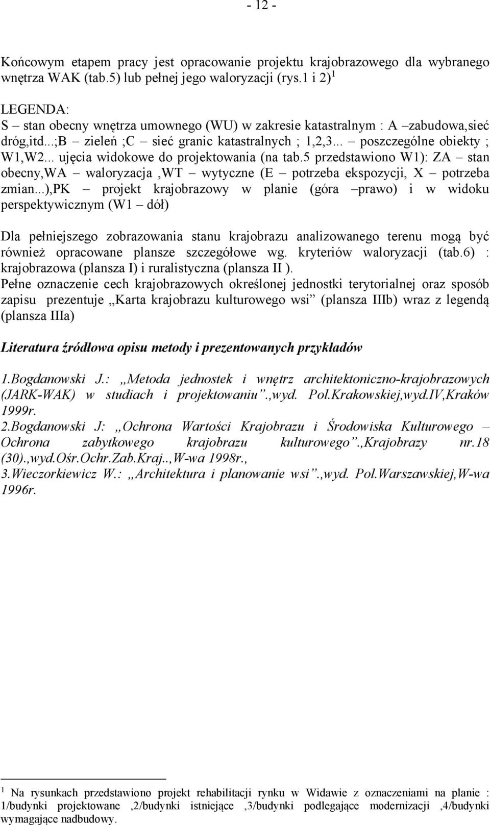 .. ujęcia widokowe do projektowania (na tab.5 przedstawiono W1): ZA stan obecny,wa waloryzacja,wt wytyczne (E potrzeba ekspozycji, X potrzeba zmian.