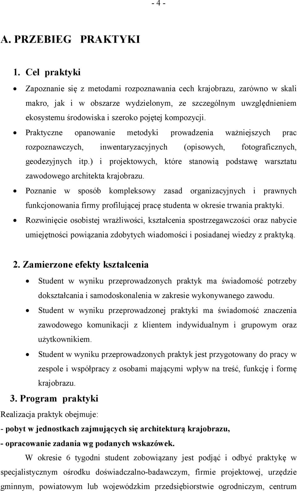 kompozycji. Praktyczne opanowanie metodyki prowadzenia ważniejszych prac rozpoznawczych, inwentaryzacyjnych (opisowych, fotograficznych, geodezyjnych itp.