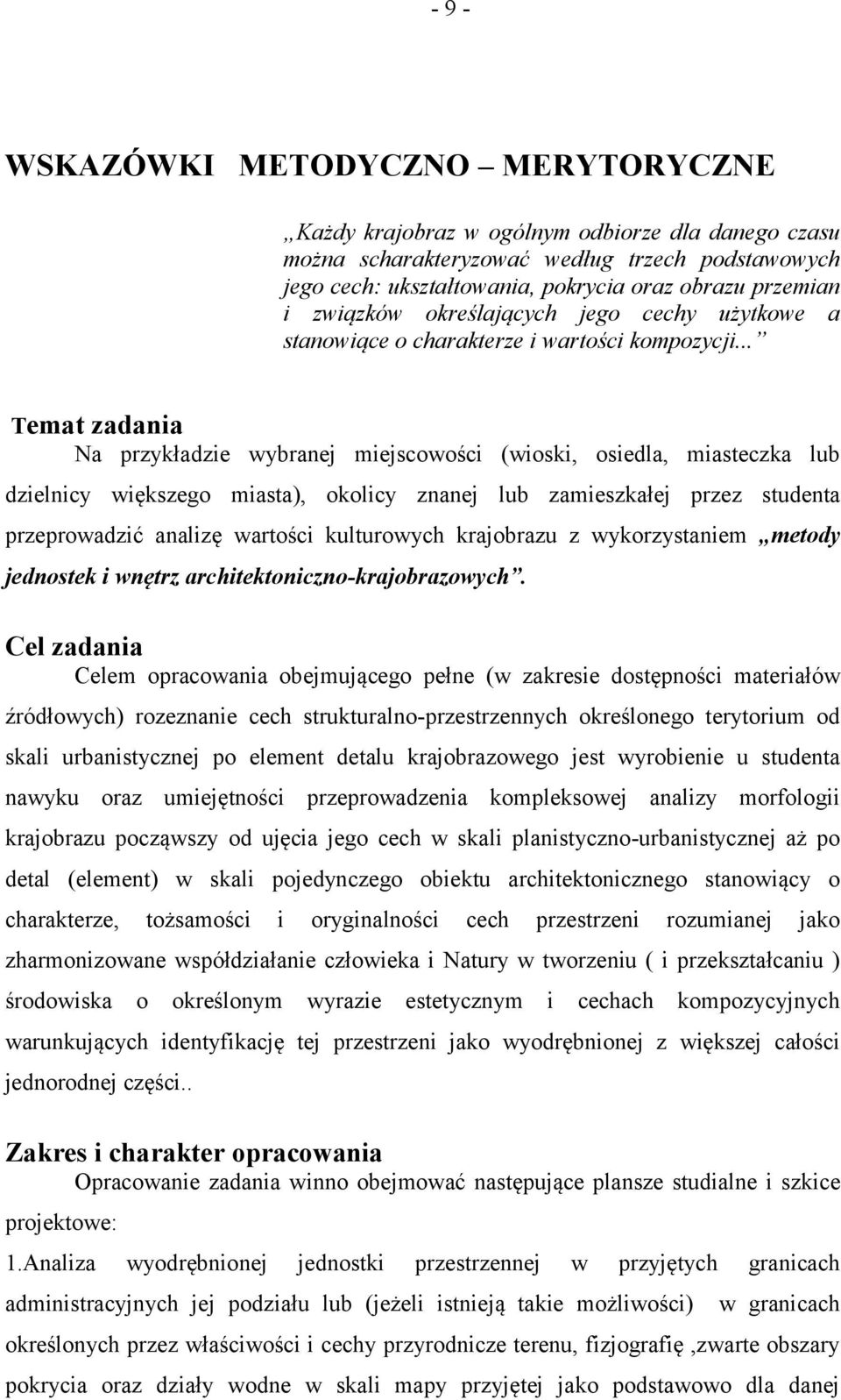.. Temat zadania Na przykładzie wybranej miejscowości (wioski, osiedla, miasteczka lub dzielnicy większego miasta), okolicy znanej lub zamieszkałej przez studenta przeprowadzić analizę wartości