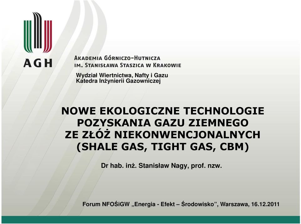 NIEKONWENCJONALNYCH (SHALE GAS, TIGHT GAS, CBM) Dr hab. inż.