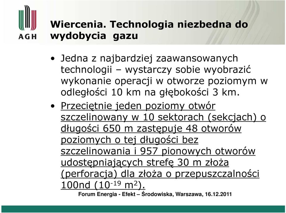 wykonanie operacji w otworze poziomym w odległości 10 km na głębokości 3 km.