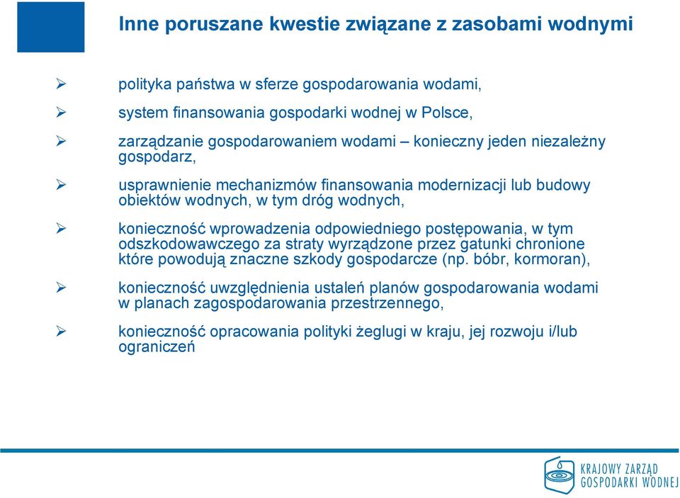 wprowadzenia odpowiedniego postępowania, w tym odszkodowawczego za straty wyrządzone przez gatunki chronione które powodują znaczne szkody gospodarcze (np.