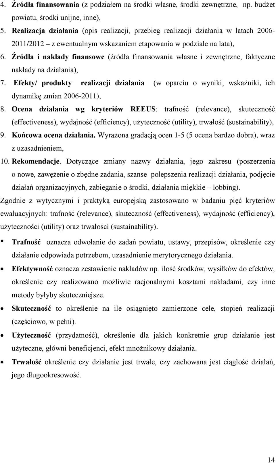 Źródła i nakłady finansowe (źródła finansowania własne i zewnętrzne, faktyczne nakłady na działania), 7.