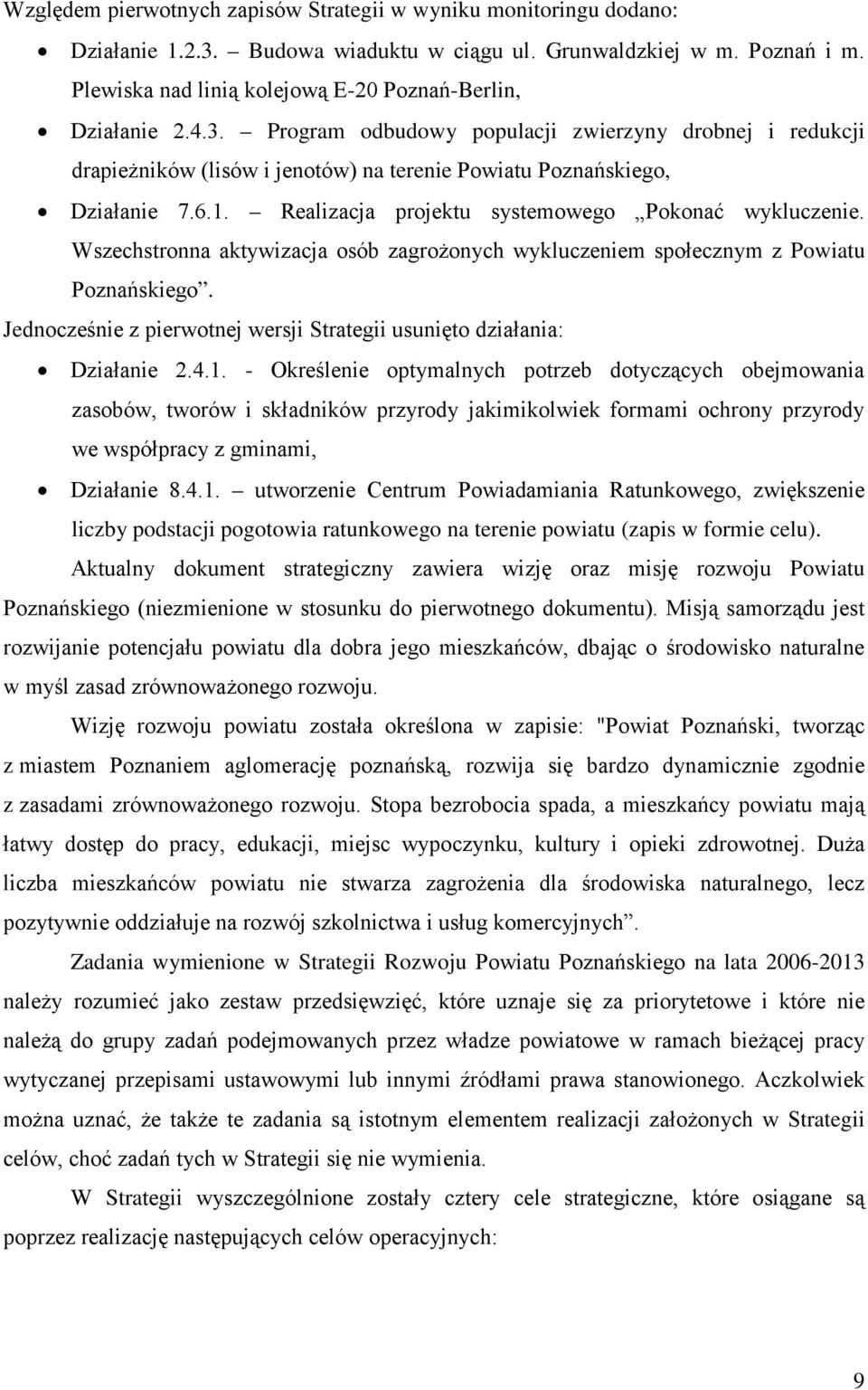1. Realizacja projektu systemowego Pokonać wykluczenie. Wszechstronna aktywizacja osób zagrożonych wykluczeniem społecznym z Powiatu Poznańskiego.