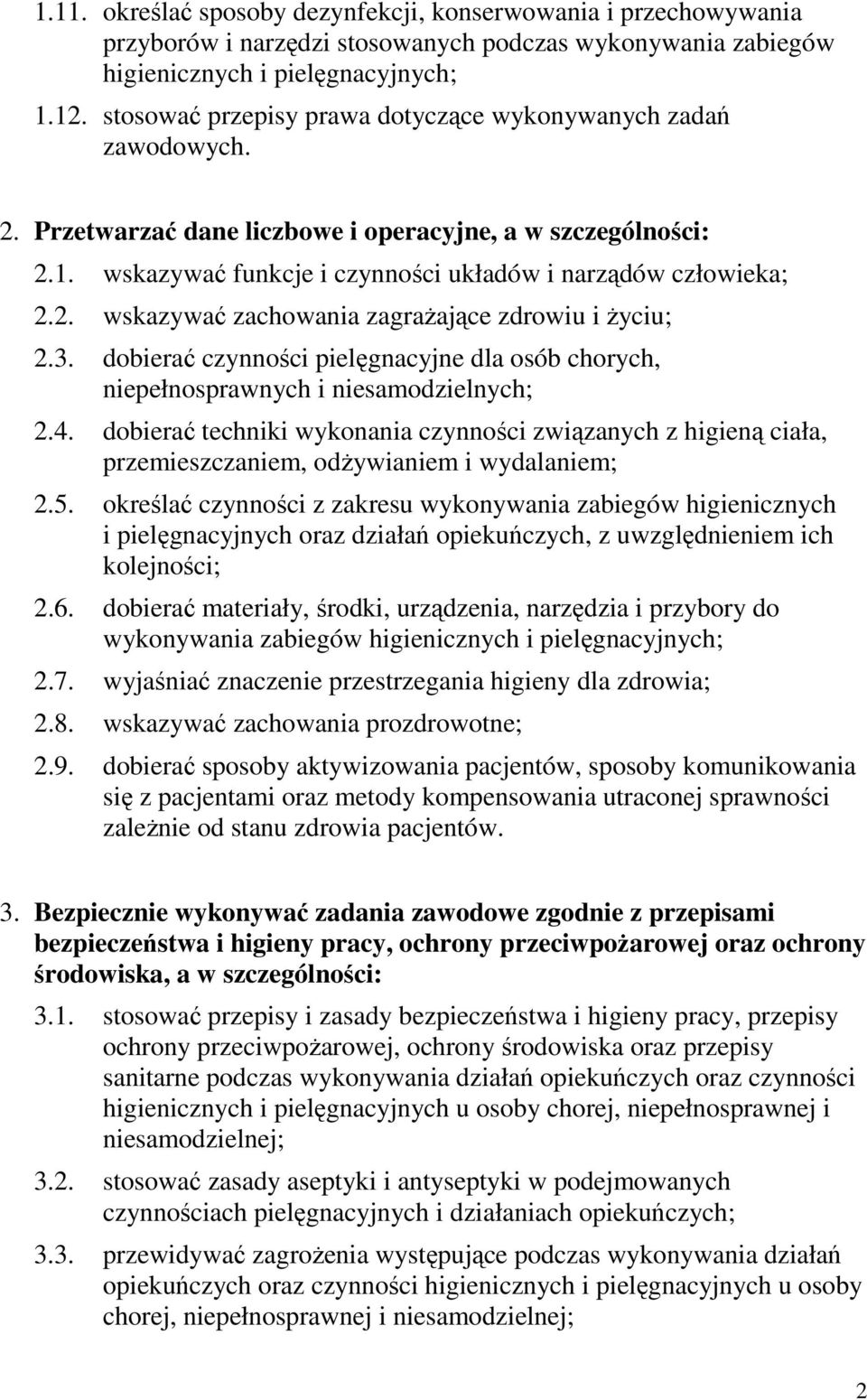 3. dobierać czynności pielęgnacyjne dla osób chorych, niepełnosprawnych i niesamodzielnych; 2.4.