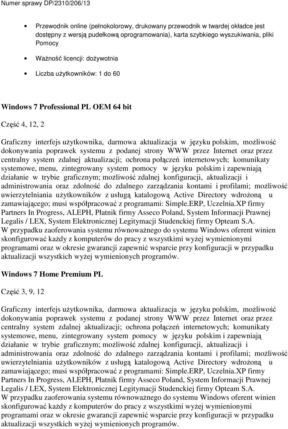 podanej strony WWW przez Internet oraz przez centralny system zdalnej aktualizacji; ochrona połączeń internetowych; komunikaty systemowe, menu, zintegrowany system pomocy w języku polskim i