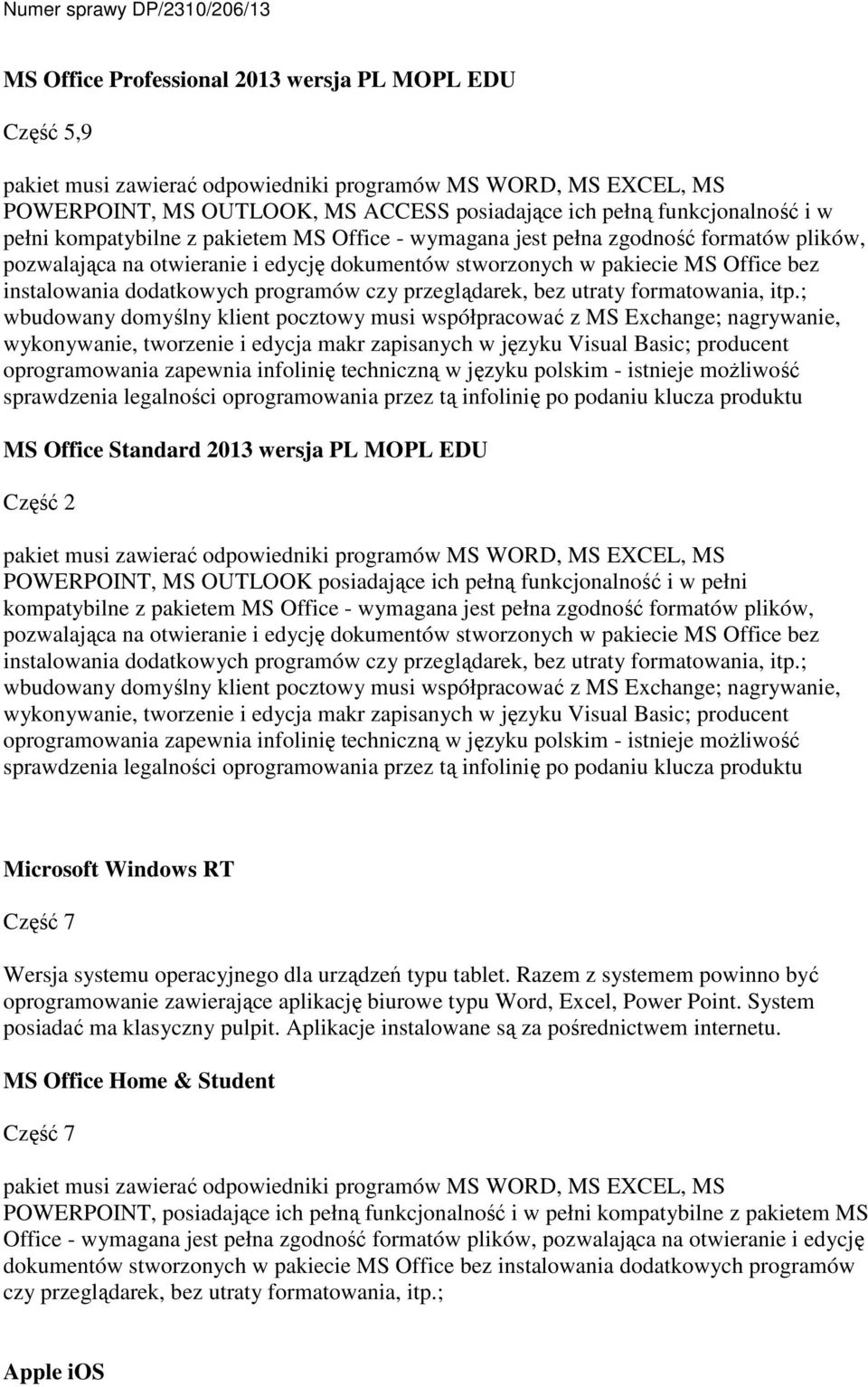 ; wbudowany domyślny klient pocztowy musi współpracować z MS Exchange; nagrywanie, wykonywanie, tworzenie i edycja makr zapisanych w języku Visual Basic; producent oprogramowania zapewnia infolinię