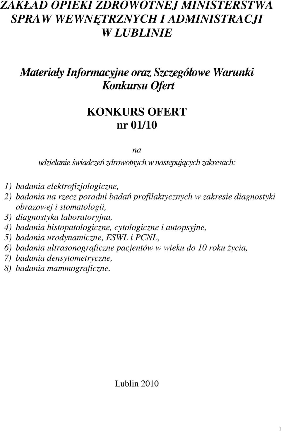 profilaktycznych w zakresie diagnostyki obrazowej i stomatologii, 3) diagnostyka laboratoryjna, 4) badania histopatologiczne, cytologiczne i autopsyjne, 5)