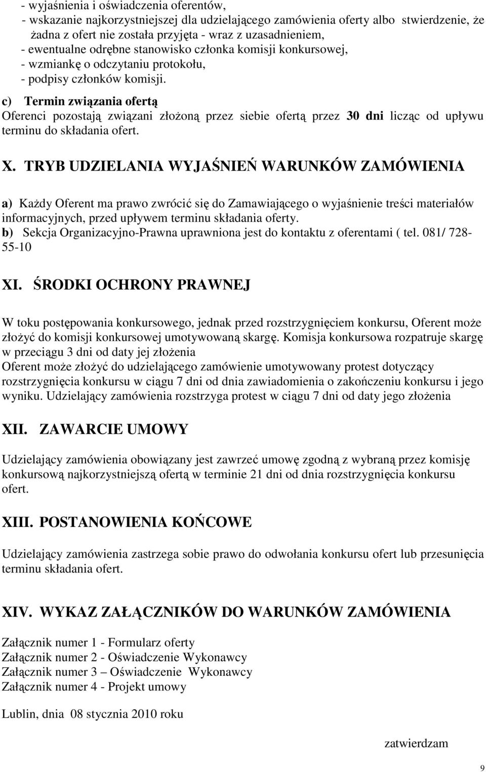 c) Termin związania ofertą Oferenci pozostają związani złoŝoną przez siebie ofertą przez 30 dni licząc od upływu terminu do składania ofert. X.